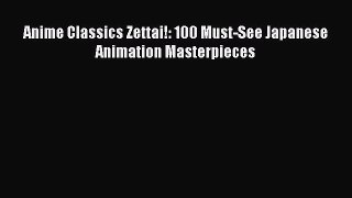 [PDF Download] Anime Classics Zettai!: 100 Must-See Japanese Animation Masterpieces [Download]