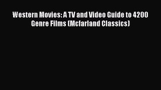 [PDF Download] Western Movies: A TV and Video Guide to 4200 Genre Films (Mcfarland Classics)
