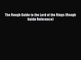 [PDF Download] The Rough Guide to the Lord of the Rings (Rough Guide Reference) [Download]