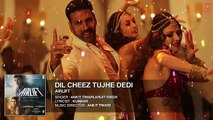 DIL CHEEZ TUJHE DEDI Full Song (AUDIO) _ AIRLIFT _ Akshay Kumar _ Ankit Tiwari, Arijit Singh