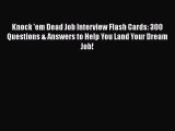 [PDF Download] Knock 'em Dead Job Interview Flash Cards: 300 Questions & Answers to Help You