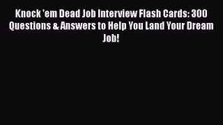 [PDF Download] Knock 'em Dead Job Interview Flash Cards: 300 Questions & Answers to Help You