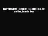 [PDF Download] Never Apply for a Job Again!: Break the Rules Cut the Line Beat the Rest [Download]