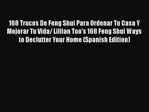 [PDF Download] 168 Trucos De Feng Shui Para Ordenar Tu Casa Y Mejorar Tu Vida/ Lillian Too's