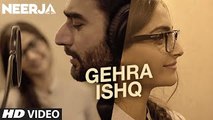 GEHRA ISHQ Video Song - NEERJA - Sonam Kapoor, Shekhar Ravjiani - Prasoon Joshi