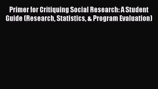 [PDF Download] Primer for Critiquing Social Research: A Student Guide (Research Statistics