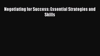 [PDF Download] Negotiating for Success: Essential Strategies and Skills [PDF] Online
