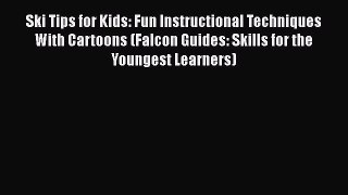 [PDF Download] Ski Tips for Kids: Fun Instructional Techniques With Cartoons (Falcon Guides: