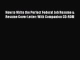 [PDF Download] How to Write the Perfect Federal Job Resume & Resume Cover Letter: With Companion