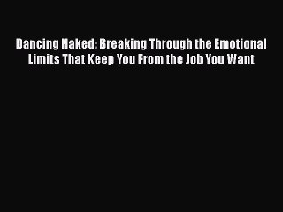 [PDF Download] Dancing Naked: Breaking Through the Emotional Limits That Keep You From the