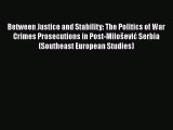 [PDF Download] Between Justice and Stability: The Politics of War Crimes Prosecutions in Post-Milošević