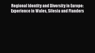 [PDF Download] Regional Identity and Diversity in Europe: Experience in Wales Silesia and Flanders