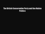 [PDF Download] The British Conservative Party and One Nation Politics [Read] Full Ebook