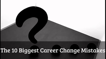 10 biggest career change mistakes