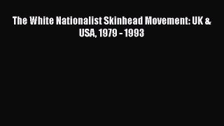 [PDF Download] The White Nationalist Skinhead Movement: UK & USA 1979 - 1993 [Download] Full