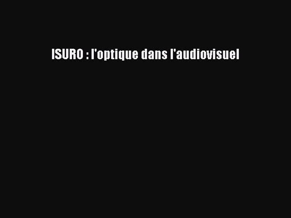 (PDF Télécharger) ISURO : l'optique dans l'audiovisuel [Télécharger] Complet Ebook
