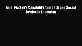[PDF Download] Amartya Sen's Capability Approach and Social Justice in Education [Download]