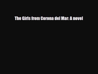 [PDF Download] The Girls from Corona del Mar: A novel [PDF] Online