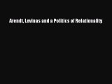 [PDF Download] Arendt Levinas and a Politics of Relationality [Download] Online