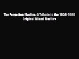 [PDF Download] The Forgotten Marlins: A Tribute to the 1956-1960 Original Miami Marlins  Free