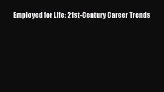 [PDF Download] Employed for Life: 21st-Century Career Trends [PDF] Online