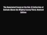 [PDF Download] The Annotated Casey at the Bat: A Collection of Ballads About the Mighty Casey/Third