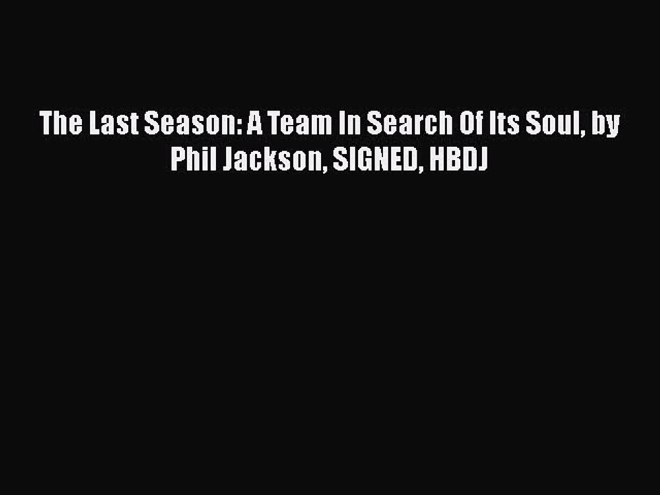 [PDF Download] The Last Season: A Team In Search Of Its Soul by Phil Jackson SIGNED HBDJ Read