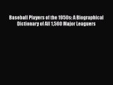 [PDF Download] Baseball Players of the 1950s: A Biographical Dictionary of All 1560 Major Leaguers