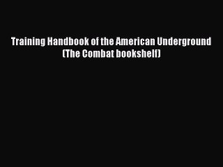 [PDF Download] Training Handbook of the American Underground (The Combat bookshelf) Read Online