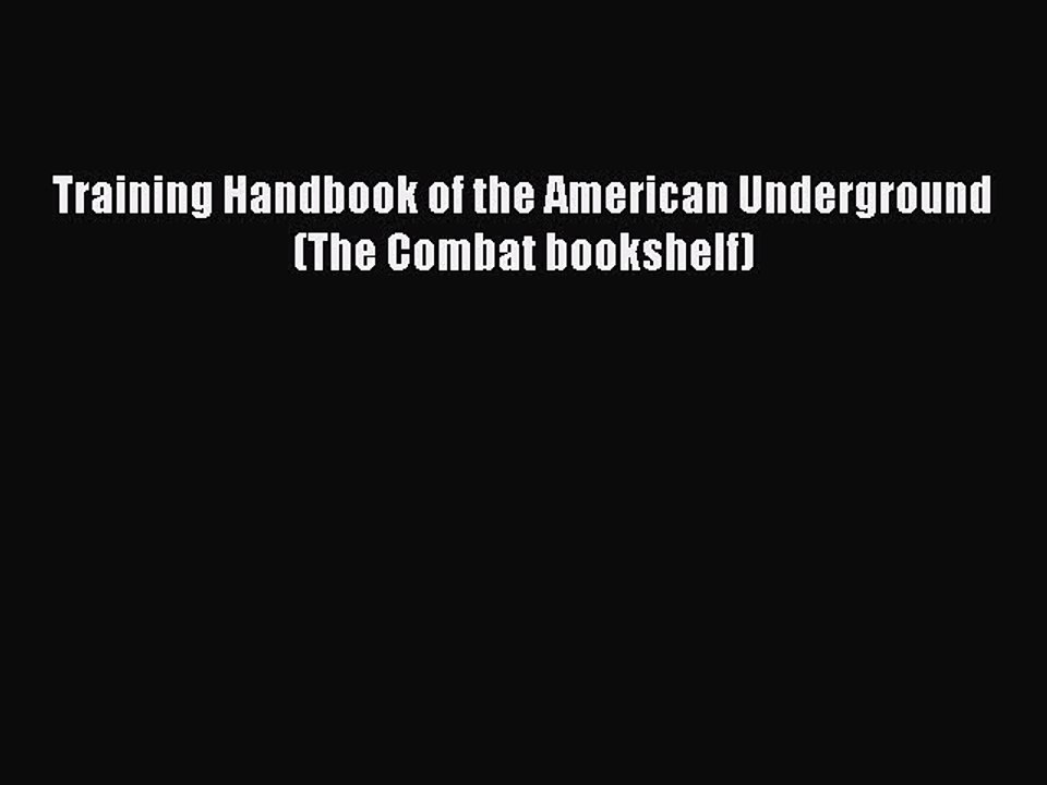 [PDF Download] Training Handbook of the American Underground (The Combat bookshelf) Read Online