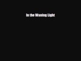 [PDF Download] In the Waning Light [PDF] Full Ebook
