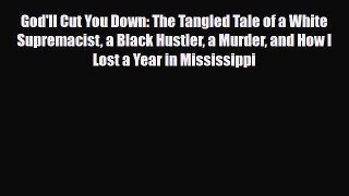 [PDF Download] God'll Cut You Down: The Tangled Tale of a White Supremacist a Black Hustler