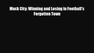 [PDF Download] Muck City: Winning and Losing in Football's Forgotten Town [Download] Online