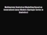 [PDF Download] Multivariate Statistical Modelling Based on Generalized Linear Models (Springer