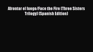 [PDF Download] Afrontar el fuego/Face the Fire (Three Sisters Trilogy) (Spanish Edition)  Free