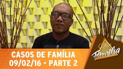 Casos de Família - 09.02.16 - Parte 2