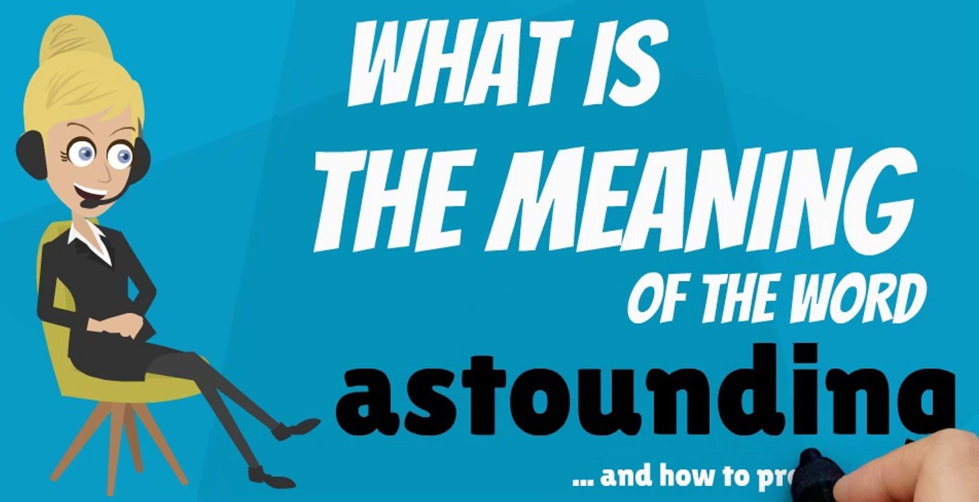 What does ASTOUNDING mean? ASTOUNDING meaning - ASTOUNDING definition - How to pronounce ASTOUNDING