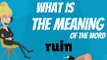 What does RUIN mean? RUIN meaning - RUIN definition - RUIN dictionary - How to pronounce RUIN