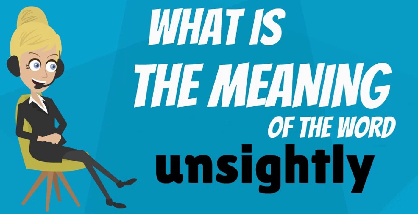 What does UNSIGHTLY mean? UNSIGHTLY meaning - UNSIGHTLY definition - UNSIGHTLY dictionary - How to pronounce UNSIGHTLY