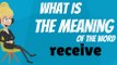 What does RECEIVE mean? RECEIVE meaning - RECEIVE definition - RECEIVE dictionary - How to pronounce RECEIVE