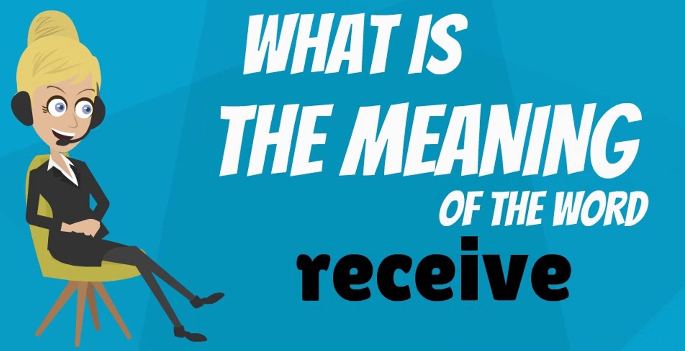 What does RECEIVE mean? RECEIVE meaning - RECEIVE definition - RECEIVE dictionary - How to pronounce RECEIVE