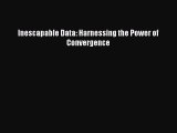 PDF Download Inescapable Data: Harnessing the Power of Convergence PDF Online