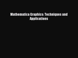 (PDF Download) Mathematica Graphics: Techniques and Applications Read Online