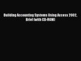 (PDF Download) Building Accounting Systems Using Access 2002 Brief (with CD-ROM) Read Online