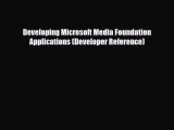 [PDF Download] Developing Microsoft Media Foundation Applications (Developer Reference) [Read]