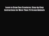 [PDF Télécharger] Learn to Draw Sea Creatures: Step-by-Step Instructions for More Than 25 Ocean