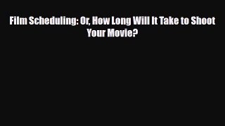 [PDF Download] Film Scheduling: Or How Long Will It Take to Shoot Your Movie? [PDF] Online