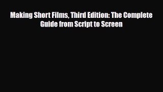[PDF Download] Making Short Films Third Edition: The Complete Guide from Script to Screen [PDF]