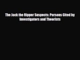 [PDF Download] The Jack the Ripper Suspects: Persons Cited by Investigators and Theorists [PDF]