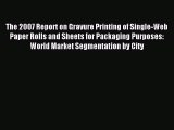 (PDF Download) The 2007 Report on Gravure Printing of Single-Web Paper Rolls and Sheets for
